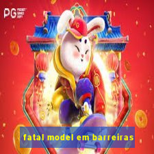 fatal model em barreiras